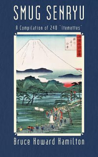 Smug Senryu : A Compilation of 240 Itemettes - Bruce Howard Hamilton