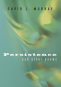 Persistence and Other Poems - David J. Murray