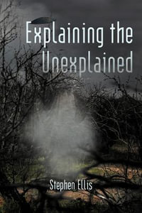 Explaining the Unexplained - Stephen Ellis
