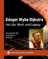 Edsger Wybe Dijkstra : His Life, Work, and Legacy - Krzysztof R. Apt