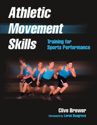 Athletic Movement Skills : Training for Sports Performance - Clive Brewer