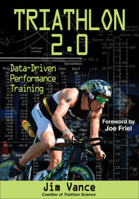 Triathlon 2.0 : Data-Driven Performance Training - Jim S. Vance