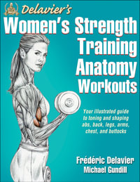 Delavier's Women's Strength Training Anatomy Workouts : Your Illustrated Guide to Toning and Shaping Abs, Back, Legs, Arms, Chest, and Buttocks - Frederic Delavier