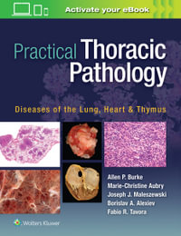 Practical Thoracic Pathology : Diseases of the Lung, Heart, and Thymus - Allen P., M.D. Burke