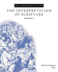 The Annotated Luther : The Interpretation of Scripture - Professor Euan Cameron