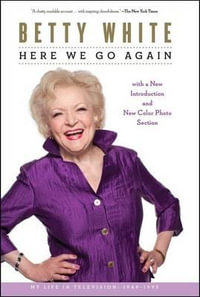 Here We Go Again : My Life in Television - Betty White