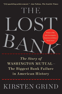 The Lost Bank : The Story of Washington Mutual-The Biggest Bank Failure in American History - Kirsten Grind
