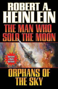 The Man Who Sold the Moon/Orphans of the Sky : No - Robert A. Heinlein