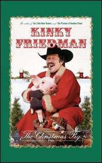 The Christmas Pig : A Fable - Kinky Friedman