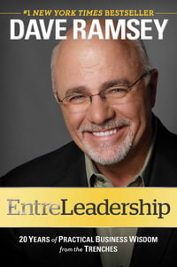 EntreLeadership : 20 Years of Practical Business Wisdom from the Trenches - Dave Ramsey