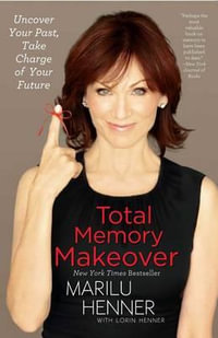 Total Memory Makeover : Uncover Your Past, Take Charge of Your Future - Marilu Henner
