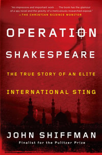 Operation Shakespeare : The True Story of an Elite International Sting - John Shiffman