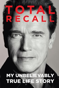 Total Recall : My Unbelievably True Life Story - Arnold Schwarzenegger
