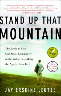 Stand Up That Mountain : The Battle to Save One Small Community in the Wilderness Along the Appalachian Trail - Jay Erskine Leutze