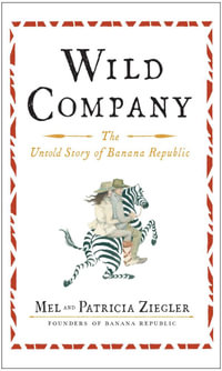 Wild Company : The Untold Story of Banana Republic - Mel Ziegler