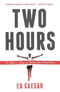 Two Hours : The Quest to Run the Impossible Marathon - Ed Caesar