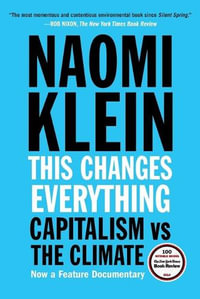 This Changes Everything : Capitalism vs. the Climate - Naomi Klein