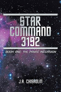 Star Command 3192 : Book One: The Pirate Incursion - J.A. Chisholm