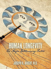Human Longevity : The Major Determining Factors - Joseph A. Knight M.D.