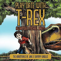 Play Date with T-Rex : The Adventures of Jake & Sammy Wiggles - Alexander Michael Brent