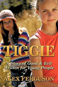 Tiggie : A Story of Good & Evil Written for Young People - Alex Manager Ferguson