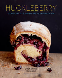 Huckleberry : Stories, Secrets, and Recipes from Our Kitchen - Zoe Nathan