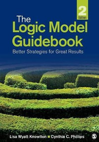 The Logic Model Guidebook : Better Strategies for Great Results - Lisa Wyatt Knowlton