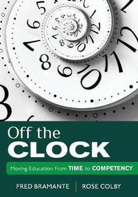 Off the Clock : Moving Education From Time to Competency - Fredrick J. Bramante