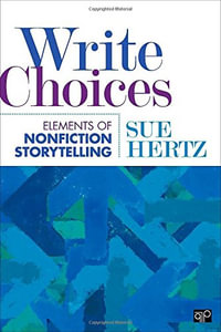 Write Choices : Elements of Nonfiction Storytelling - Susan (Sue) M. Hertz