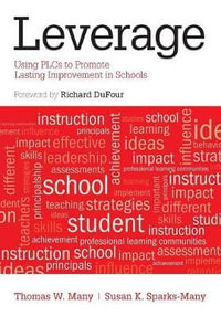 Leverage : Using PLCs to Promote Lasting Improvement in Schools - Thomas W. Many