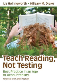Teach Reading, Not Testing : Best Practice in an Age of Accountability - Hilleary M. Drake