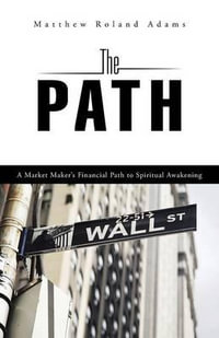 The Path : A Market Maker's Financial Path to Spiritual Awakening - Matthew Roland Adams