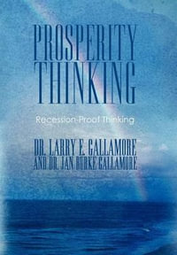 Prosperity Thinking : Recession-Proof Thinking - Drs Larry E.