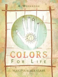 Colors for Life : A Workbook - Martha Soria Sears