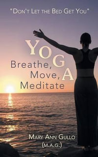 Yoga : Breathe, Move, Meditate: "Don't Let the Bed Get You" - Mary Ann Gullo (M a. G. ).