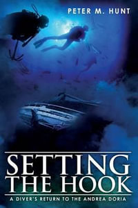 Setting the Hook : A Diver's Return to the Andrea Doria - Peter M Hunt