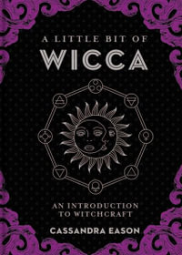 A Little Bit of Wicca : An Introduction to Witchcraft - Cassandra Eason