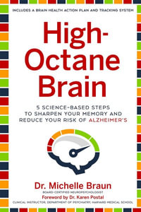 High-Octane Brain : 5 Science-Based Steps to Sharpen Your Memory and Reduce Your Risk of Alzheimer's - Michelle Braun