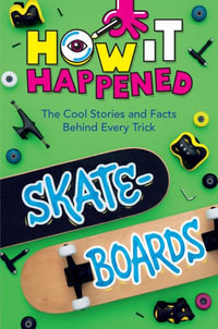 How It Happened! Skateboards : The Cool Stories and Facts Behind Every Trick - Paige Towler