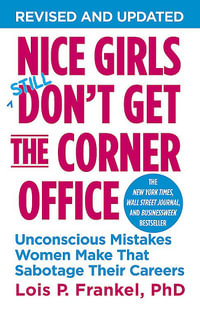 Nice Girls Don't Get the Corner Office : Unconscious Mistakes Women Make That Sabotage Their Careers - Lois P. Frankel