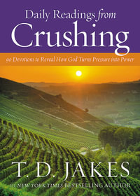 Daily Readings from Crushing (Devotional) : 90 Devotions to Reveal How God Turns Pressure into Power - T. D. Jakes