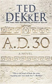 A.D. 30 : A Novel - Ted Dekker