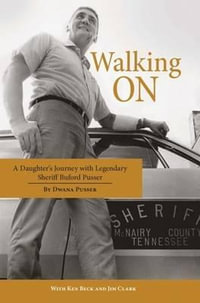 Walking On : A Daughter's Journey with Legendary Sheriff Buford Pusser - Dwana Pusser