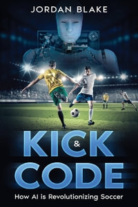Kick & Code : How AI is Revolutionizing Soccer - Jordan Blake