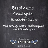Business Analysis Essentials : Mastering Core Techniques and Strategies - Virversity Online Courses