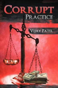 Corrupt Practice - Vijay Patel