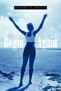 Begin Again - Sherry D. Bailey