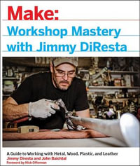 Workshop Mastery with Jimmy DiResta : Make:  - Jimmy Diresta