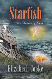 Starfish : The Arbitrary Ocean - Elizabeth Cooke