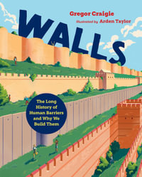 Walls : The Long History of Human Barriers and Why We Build Them - Gregor Craigie